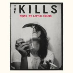 The Kills : Fried My Little Brains